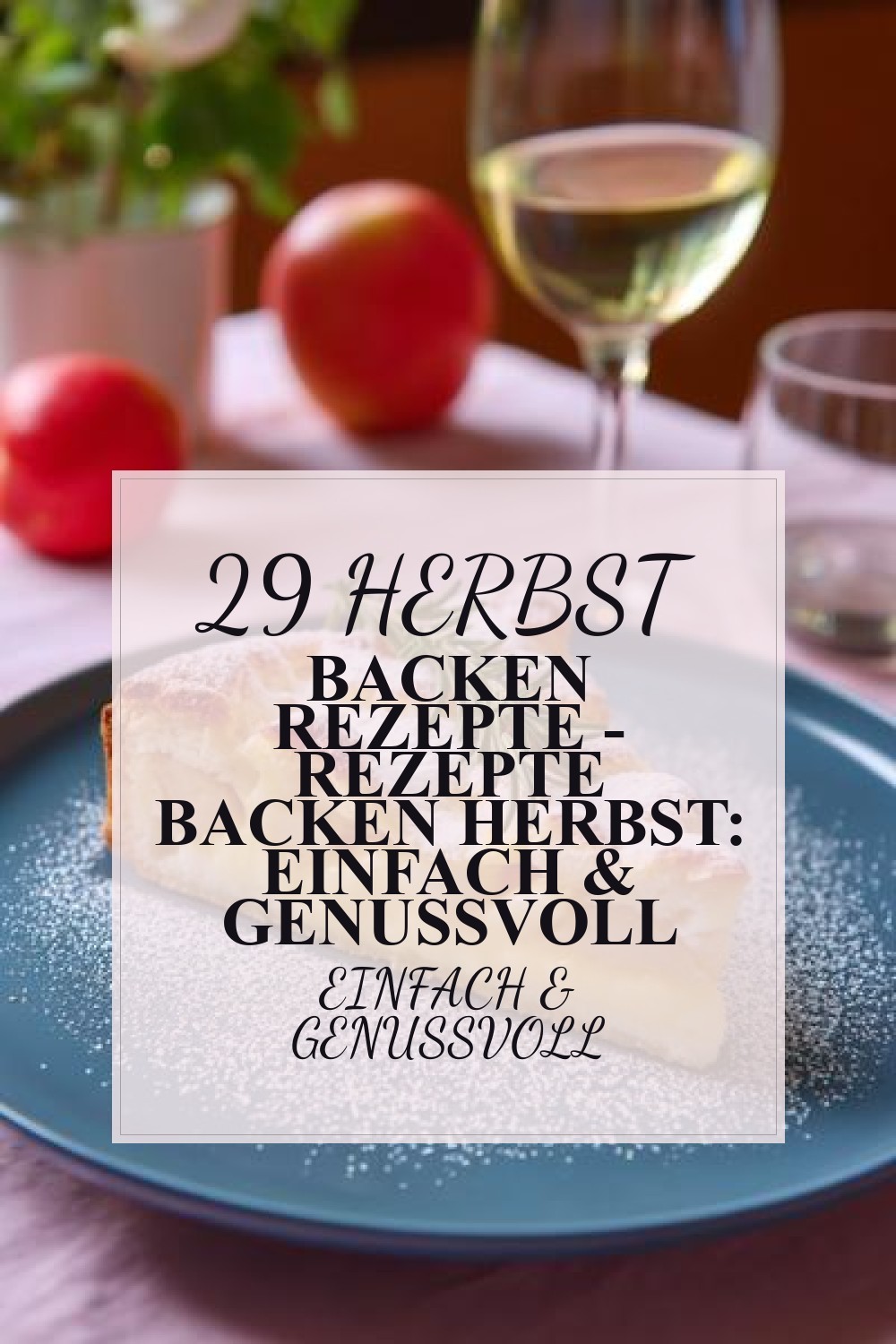 herbst backen rezepte - Rezepte Backen Herbst: Einfach & Genussvoll