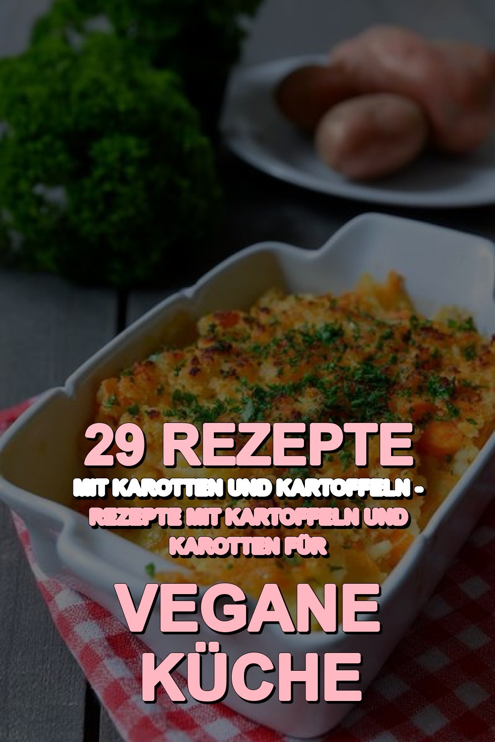 rezepte mit karotten und kartoffeln - Rezepte Mit Kartoffeln Und Karotten Für Vegane Küche